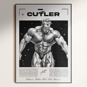 May include: Black and white poster featuring bodybuilder Jay Cutler. The poster includes the name "JAY CUTLER" at the top, a signature, and text detailing his achievements. The image shows Cutler in a bodybuilding pose, showcasing his muscular physique.