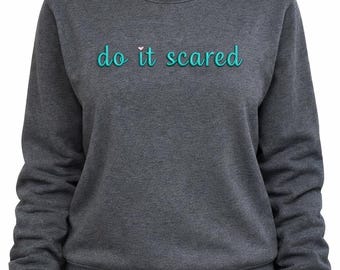 Do It Scared Embroidered Crewneck – Motivational Sweatshirt, Cozy Gift for Women
