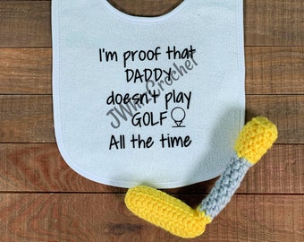 Crochet Golf Club Rattle and Bib Set, Proof Daddy Doesn't Play Golf All The Time, Golfer Baby Bib, Golf Baby Shower Gift, You Choose Color