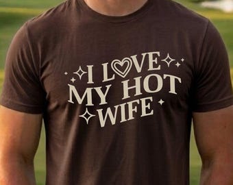 I Love My Hot Wife, Funny Husband Shirt, Retro Mens Tee, Marriage Gift