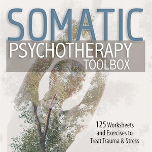 May include: Book cover for "Somatic Psychotherapy Toolbox" with text in blue and white. The cover features a tree and a person's silhouette. The book includes 125 worksheets and exercises to treat trauma and stress.