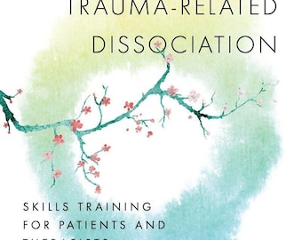 Coping with Trauma-Related Dissociation: Skills Training for Patients and Therapists