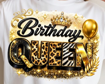 May include: White t-shirt featuring a gold and black design with the words "Birthday Queen". The design includes a gold crown, a gold balloon, and leopard and zebra print letters.
