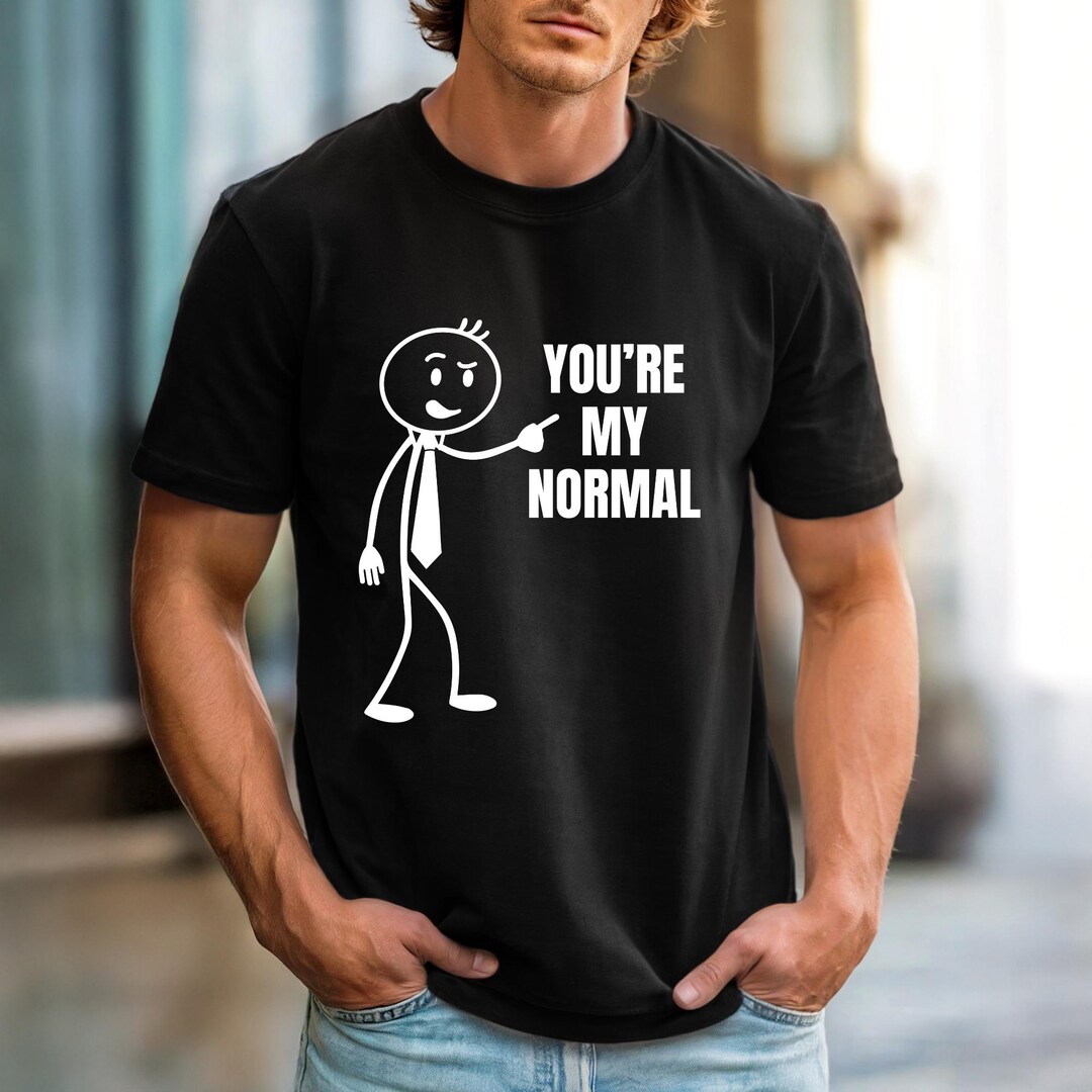 Normal Stickamn You're My Normal Stickman Shirt, Cute Couple Love T Shirt, Funny ...