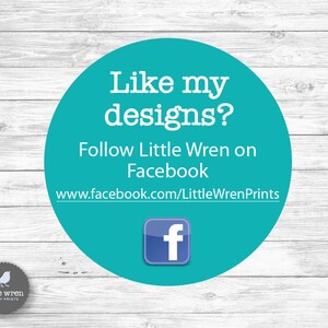Peut inclure: Un cercle bleu turquoise avec du texte blanc qui dit "Like my designs? Follow Little Wren on Facebook www.facebook.com/LittleWrenPrints" et une ic&ocirc;ne Facebook blanche.
