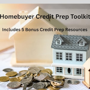 May include: Image features a Homebuyer Credit Prep Toolkit with text and miniature house models. A small house, a blue and white house, and a wooden house are displayed with keys and coins. The text reads "Includes 5 Bonus Credit Prep Resources."