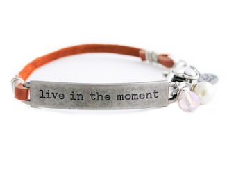 Live in the Moment, Quote Bracelet, Inspirational Quote, Layering Bracelet, Leather Bracelet, Spiritual Jewelry, Survivor Gift, New Mom Gift