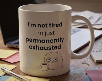 Permanently Exhausted Coffee Mug | Funny Burnout Gift for Coworker or Tired Mom