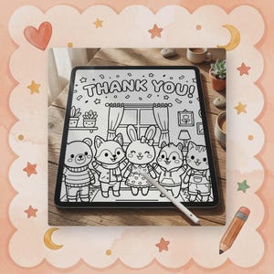 May include: A digital illustration on a tablet features a coloring page with the text "THANK YOU!" above a group of cartoon animals. The animals include a bear, fox, rabbit, squirrel, and cat. The image is surrounded by a decorative peach-colored border.