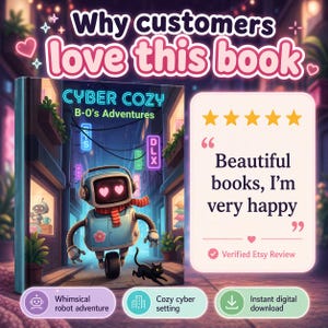May include: A book cover titled "CYBER COZY B-O's Adventures" features a blue robot with heart-shaped eyes, a red scarf, and a black cat. The background shows a neon-lit city street. Text reads "Why customers love this book."