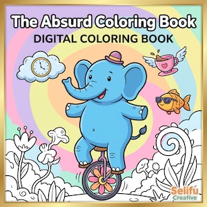 May include: A digital coloring book cover titled "The Absurd Coloring Book." It features a blue cartoon elephant riding a unicycle with a flower wheel. Other illustrations include a clock, a teacup with wings, and a fish wearing sunglasses, all set against a rainbow background.