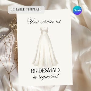 May include: A white invitation card with the text "Your service as BRIDESMAID is requested" and a watercolor illustration of a wedding dress. The card also has the text "EDITABLE TEMPLATE" and the Canva logo.