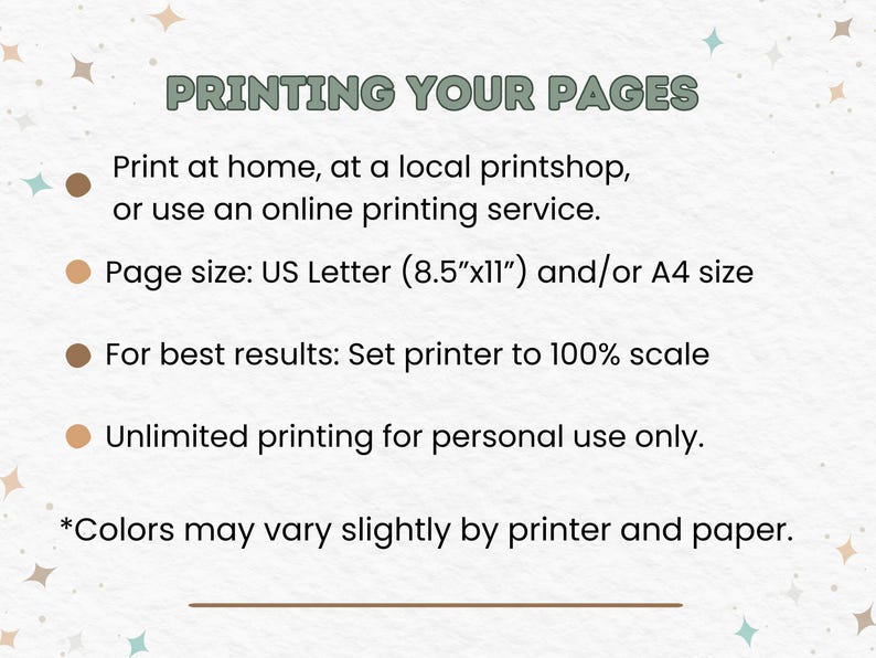 May include: A cream-coloured graphic with the text "PRINTING YOUR PAGES" in green. Instructions include printing at home, at a print shop, or online. Page size is US Letter (21.6cm x 27.9cm) and/or A4. Set printer to 100% scale.