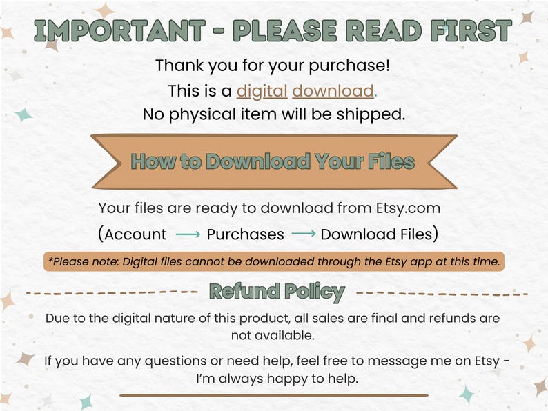 May include: A digital download information sheet with handwritten text. The text provides instructions on downloading files from Etsy, a refund policy, and a note about digital downloads.