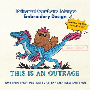 May include: An embroidery design featuring a blue dinosaur with pink accents, carrying a brown cat wearing sunglasses and a crown. The text "THIS IS AN OUTRAGE" is below the image. The design is available in 5 sizes, from 3.9" to 7.9".