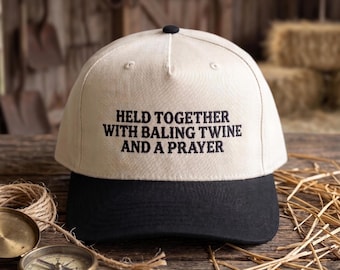 Held Together With Baling Twine and a Prayer Embroidered Hat Funny Country Farmer Gift Cap