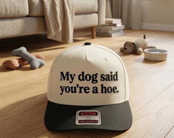 My Dog Said You're A Hoe Hat Cream Black Embroidered Trucker Funny Pet Fan Gear