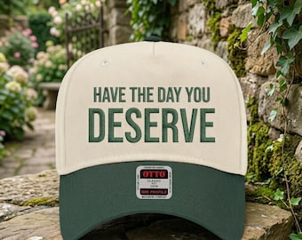 Have The Day You Deserve Hat: Green Embroidered Snapback Sassy Motivation Cap