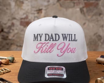 My Dad Will Kill You Embroidered Hat, Embroidered Funny Slogan Cap, Sassy Daughter Gift