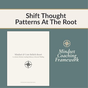 May include: A document titled Mindset & Core Beliefs Reset: A 4-Session Christian Coaching Pathway to Renewed Thinking, featuring a compass icon. The text Shift Thought Patterns At The Root and Mindset Coaching Framework appear on a teal background.