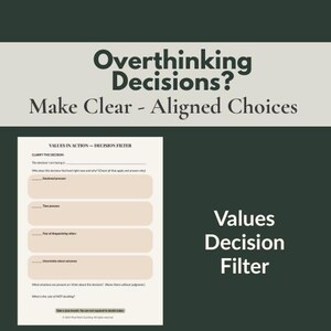 May include: A graphic with the text "Overthinking Decisions? Make Clear - Aligned Choices." Below is a "Values Decision Filter" worksheet with prompts to clarify decisions. The background is a mix of green and beige.
