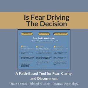 May include: A graphic with the text "Is Fear Driving The Decision" and a "Fear Audit Worksheet." The worksheet is divided into sections labeled Brain Science, Biblical Wisdom, and Practical Psychology. The bottom text reads "A Faith-Based Tool for Fear, Clarity, and Discernment."