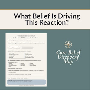 May include: A Core Belief Discovery Map worksheet with a teal background and gold accents. The text reads What Belief Is Driving This Reaction? and includes sections for surface thoughts, core belief roots, behavior patterns, and a small practice step.