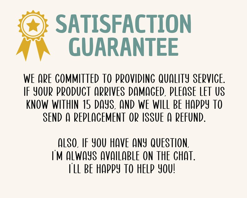 May include: A cream-colored graphic with the text "SATISFACTION GUARANTEE" in teal. The text below states the seller's commitment to quality service, including replacements or refunds for damaged products within 15 days. The seller is available on chat.