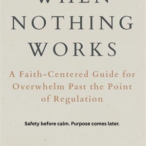 Może przedstawiać: Okładka książki z tytułem "WHEN NOTHING WORKS" w ciemnoszarych literach. Poniżej tekst brzmi "A Faith-Centered Guide for Overwhelm Past the Point of Regulation". Okładka zawiera również frazę "Safety before calm. Purpose comes later."