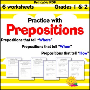 May include: A set of six printable educational worksheets for grades 1 and 2 focused on prepositions. The text reads: Printable PDF, 6 worksheets, Grades 1 & 2, Practice with Prepositions, Prepositions that tell Where, When, and How.