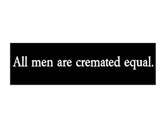 All Men are Cremated equal Bumper sticker