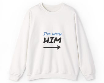 I'm With Him arrow Sweatshirt | Couple Shirt, Directional Text