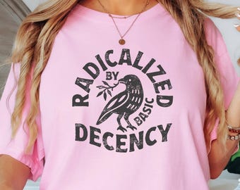 Radikalisiert durch grundlegendes Anstands-Shirt, Aktivist-T-Stück der sozialen Gerechtigkeit, positives gradliniges Geschenk, Kindness Matters-Grafikoberteil, menschliches Recht-Shirt