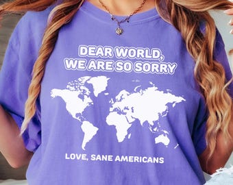 Liebe Welt, es tut uns so leid Shirt, Love Sane Americans T-Shirt, Politisches Satire T-Shirt, Anti Trump Gift, Grafik Top für soziale Gerechtigkeit