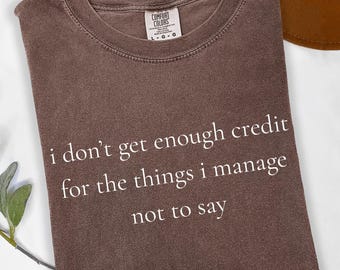 Komfortfarben Ich bekomme nicht genug Kredit für Dinge, die ich nicht sagen kann Shirt, sarkastisches Zitat T-Shirt, introvertierter Humor Geschenk