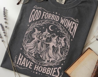 Women's Witchy Sweatshirt, God Forbid Women Have Hobbies, Feminist Gift, Halloween Sweater, Wiccan Clothing, Funny Empowerment