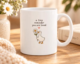 You Are Loved Mug, Tiny Reminder Goose Mug, Encouragement Gift for Her, Thinking of You Gift, Cute Goose Coffee Mug