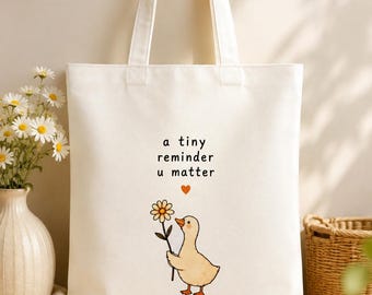 Tiny Reminder You Matter Tote Bag | Cozy Goose Tote | Ready to Ship Canvas Tote | Thoughtful Gift for Friend | Emotional Support Goose