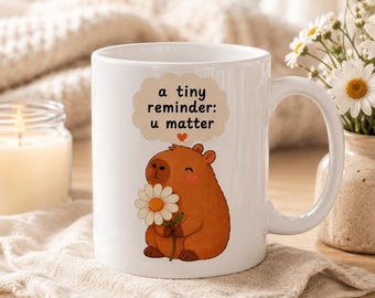 Capybara Mug | A Tiny Reminder You Matter Mug | Cute Encouragement Gift | Positive Affirmation Coffee Cup | Thinking of You Gift