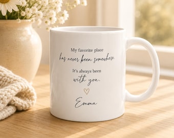 Personalized Couple Mug | My Favorite Place Has Never Been Somewhere, It's Always Been With You | Anniversary Gift for Him Her