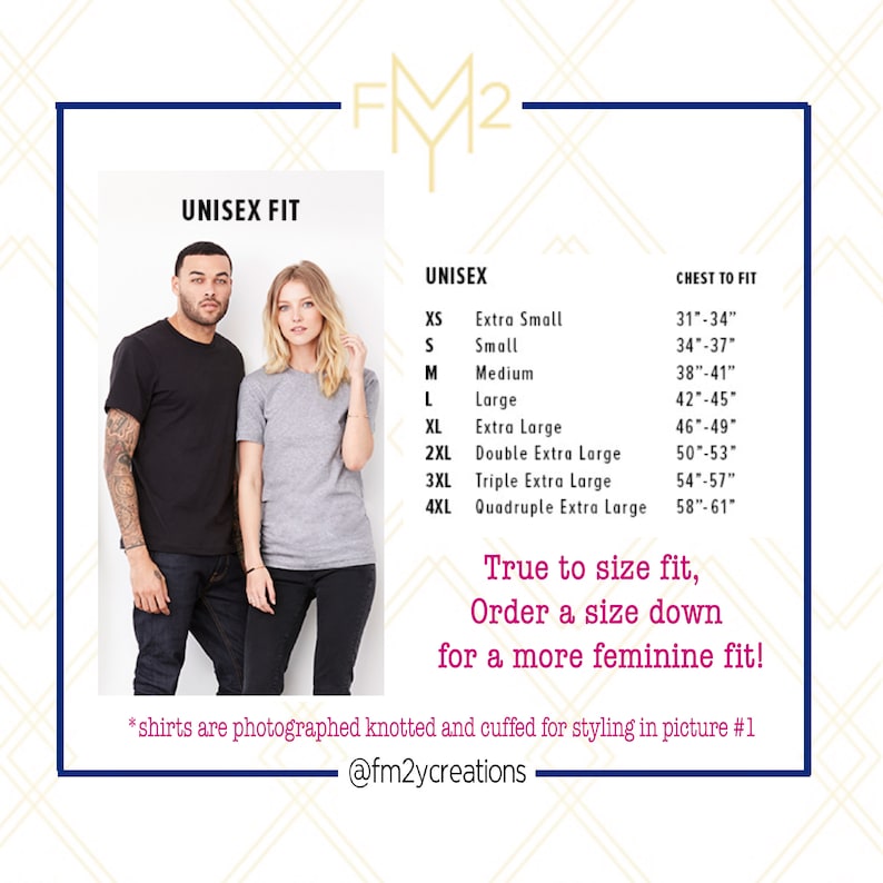 May include: Unisex sizing chart for t-shirts with chest measurements in inches. The chart shows sizes from XS to 4XL. The text reads "True to size fit, Order a size down for a more feminine fit!" and "*shirts are photographed knotted and cuffed for styling in picture #1 @fm2ycreations"