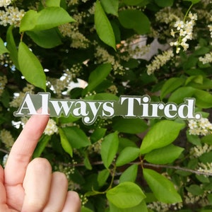 Always Tired Sticker: Weatherproof Vinyl Laptop Decal