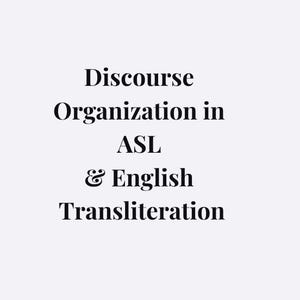 May include: Text on a light gray background reads "Discourse Organization in ASL & English Transliteration" in a serif font. The text is centered and stacked, with the ampersand symbol between "ASL" and "English".