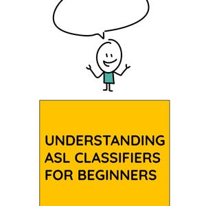 May include: A graphic illustration featuring a stick figure with a teal shirt and a blank speech bubble above its head. Below the figure is a yellow square containing the black text: UNDERSTANDING ASL CLASSIFIERS FOR BEGINNERS, with a horizontal line.