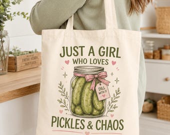 Just A Girl Who Loves Pickles And Chaos Tote Bag, Dill With It Handbag, Funny Jar Of Pickle Lover Present