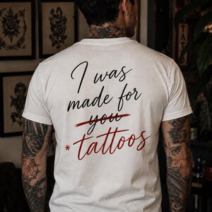 I Was Made for Tattoos T-Shirt | Script Text Back Design, tattoo addict, birthday gift, tattoos tee , love tatoo, present for her