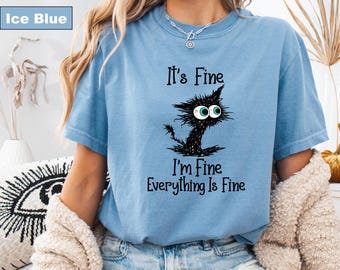 It's Fine I'm Fine Everything Is Fine Shirt, Cute Black Cat Tee, Sarcasm T-Shirt, Everything Is Fine, Funny Cat Tee, Funny Gift Cat Lover