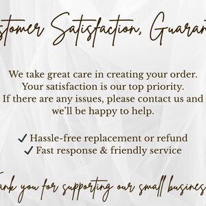 May include: A white informational graphic with dark brown text that reads: Customer Satisfaction, Guaranteed. We take great care in creating your order. Your satisfaction is our top priority. If there are any issues, please contact us and we will be happy to help. Hassle-free replacement or refund. Fast response & friendly service. Thank you for supporting our small business!