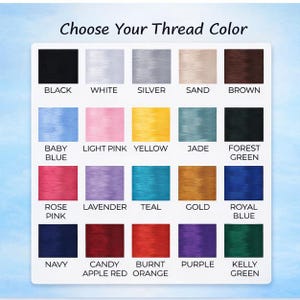 May include: A color chart with the text "Choose Your Thread Color" displays a variety of thread colors. Colors include black, white, silver, sand, brown, baby blue, light pink, yellow, jade, forest green, rose pink, lavender, teal, gold, royal blue, navy, candy apple red, burnt orange, purple, and kelly green.