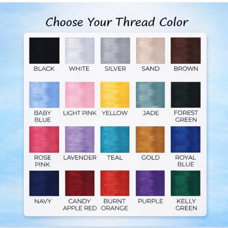 May include: A color chart with the text "Choose Your Thread Color" displays a variety of thread colors. Colors include black, white, silver, sand, brown, baby blue, light pink, yellow, jade, forest green, rose pink, lavender, teal, gold, royal blue, navy, candy apple red, burnt orange, purple, and kelly green.